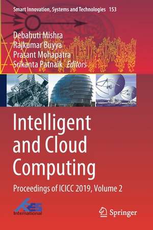 Intelligent and Cloud Computing: Proceedings of ICICC 2019, Volume 2 de Debahuti Mishra