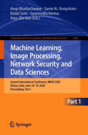 Machine Learning, Image Processing, Network Security and Data Sciences: Second International Conference, MIND 2020, Silchar, India, July 30 - 31, 2020, Proceedings, Part I de Arup Bhattacharjee