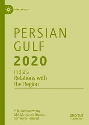 Persian Gulf 2020: India’s Relations with the Region de P.R. Kumaraswamy