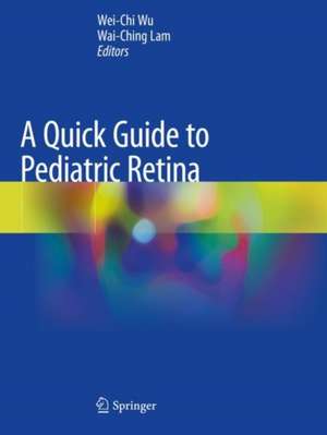 A Quick Guide to Pediatric Retina de Wei-Chi Wu