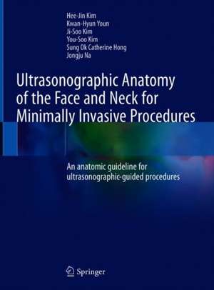 Ultrasonographic Anatomy of the Face and Neck for Minimally Invasive Procedures: An Anatomic Guideline for Ultrasonographic-Guided Procedures de Heejin Kim