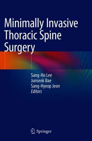 Minimally Invasive Thoracic Spine Surgery de Sang-Ho Lee