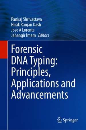 Forensic DNA Typing: Principles, Applications and Advancements de Pankaj Shrivastava