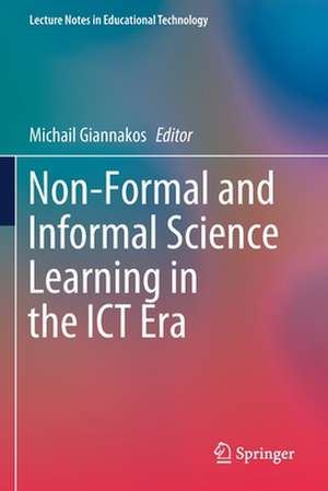 Non-Formal and Informal Science Learning in the ICT Era de Michail Giannakos