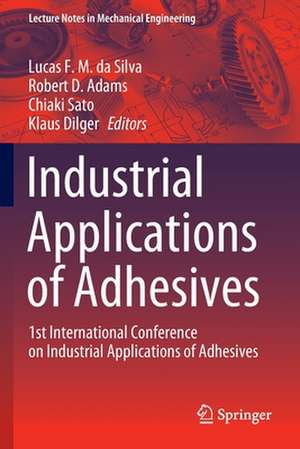 Industrial Applications of Adhesives: 1st International Conference on Industrial Applications of Adhesives de Lucas F. M. da Silva