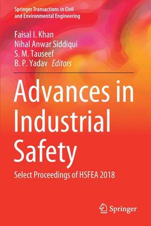 Advances in Industrial Safety: Select Proceedings of HSFEA 2018 de Faisal I. Khan