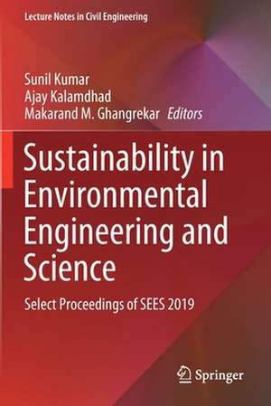 Sustainability in Environmental Engineering and Science: Select Proceedings of SEES 2019 de Sunil Kumar