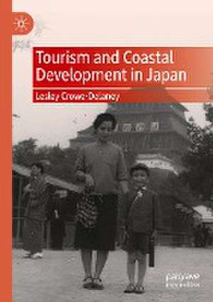 Tourism and Coastal Development in Japan de Lesley Crowe-Delaney