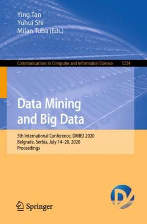 Data Mining and Big Data: 5th International Conference, DMBD 2020, Belgrade, Serbia, July 14–20, 2020, Proceedings de Ying Tan