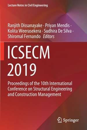 ICSECM 2019: Proceedings of the 10th International Conference on Structural Engineering and Construction Management de Ranjith Dissanayake