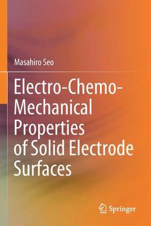 Electro-Chemo-Mechanical Properties of Solid Electrode Surfaces de Masahiro Seo