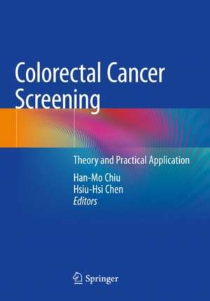 Colorectal Cancer Screening: Theory and Practical Application de Han-Mo Chiu