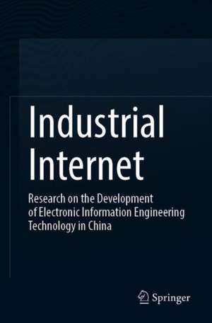 Industrial Internet: Research on the Development of Electronic Information Engineering Technology in China de China Info & Comm Tech Grp Corp