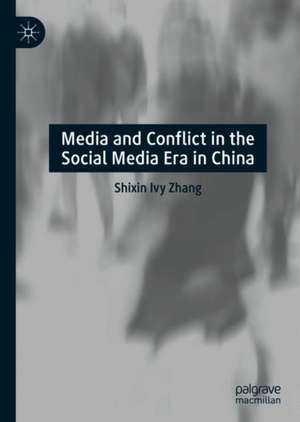 Media and Conflict in the Social Media Era in China de Shixin Ivy Zhang