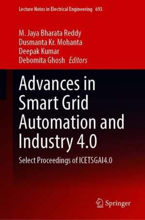 Advances in Smart Grid Automation and Industry 4.0: Select Proceedings of ICETSGAI4.0 de M. Jaya Bharata Reddy