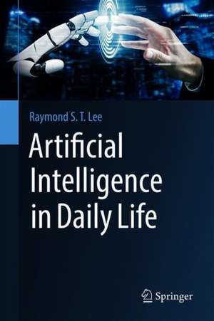 Artificial Intelligence in Daily Life de Raymond S. T. Lee