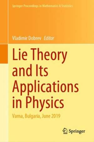 Lie Theory and Its Applications in Physics: Varna, Bulgaria, June 2019 de Vladimir Dobrev