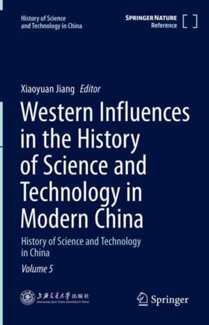 Western Influences in the History of Science and Technology in Modern China: History of Science and Technology in China Volume 5 de Xiaoyuan Jiang