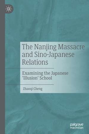 The Nanjing Massacre and Sino-Japanese Relations: Examining the Japanese 'Illusion' School de Zhaoqi Cheng