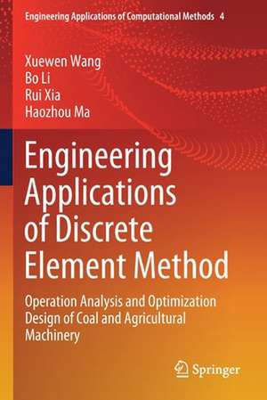 Engineering Applications of Discrete Element Method: Operation Analysis and Optimization Design of Coal and Agricultural Machinery de Xuewen Wang