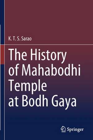 The History of Mahabodhi Temple at Bodh Gaya de K.T.S. Sarao