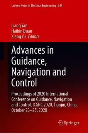 Advances in Guidance, Navigation and Control: Proceedings of 2020 International Conference on Guidance, Navigation and Control, ICGNC 2020, Tianjin, China, October 23–25, 2020 de Liang Yan