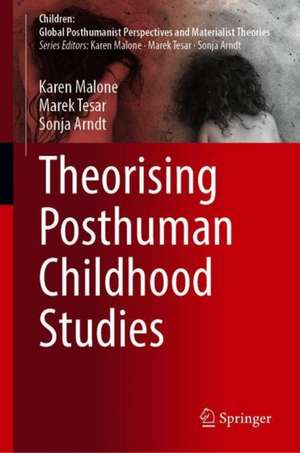 Theorising Posthuman Childhood Studies de Karen Malone