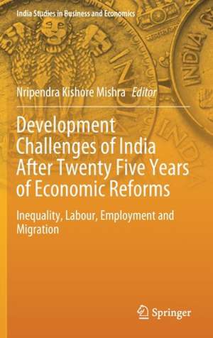 Development Challenges of India After Twenty Five Years of Economic Reforms: Inequality, Labour, Employment and Migration de Nripendra Kishore Mishra