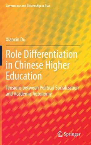 Role Differentiation in Chinese Higher Education: Tensions between Political Socialization and Academic Autonomy de Xiaoxin Du