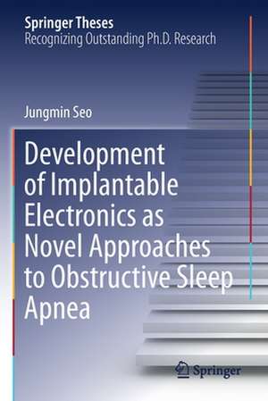 Development of Implantable Electronics as Novel Approaches to Obstructive Sleep Apnea de Jungmin Seo