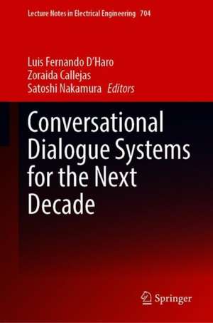 Conversational Dialogue Systems for the Next Decade de Luis Fernando D'Haro