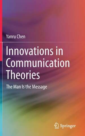 Innovations in Communication Theories: The Man Is the Message de Yanru Chen