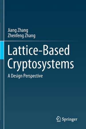 Lattice-Based Cryptosystems: A Design Perspective de Jiang Zhang