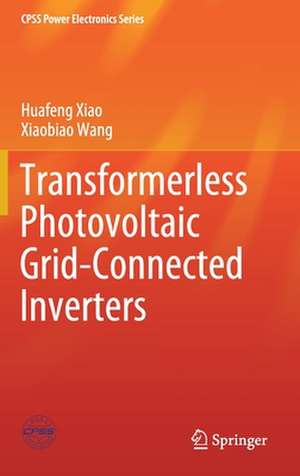 Transformerless Photovoltaic Grid-Connected Inverters de Huafeng Xiao