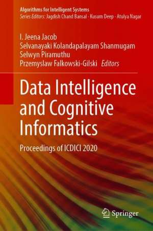 Data Intelligence and Cognitive Informatics: Proceedings of ICDICI 2020 de I. Jeena Jacob