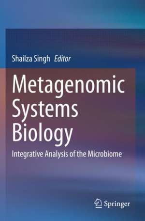 Metagenomic Systems Biology: Integrative Analysis of the Microbiome de Shailza Singh