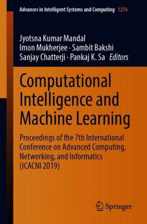 Computational Intelligence and Machine Learning: Proceedings of the 7th International Conference on Advanced Computing, Networking, and Informatics (ICACNI 2019) de Jyotsna Kumar Mandal