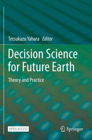 Decision Science for Future Earth: Theory and Practice de Tetsukazu Yahara