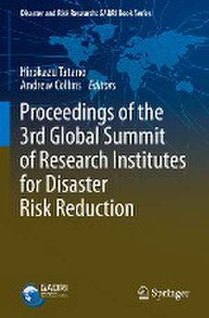 Proceedings of the 3rd Global Summit of Research Institutes for Disaster Risk Reduction de Hirokazu Tatano