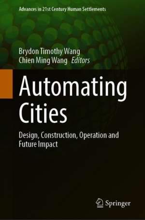 Automating Cities: Design, Construction, Operation and Future Impact de Brydon T. Wang