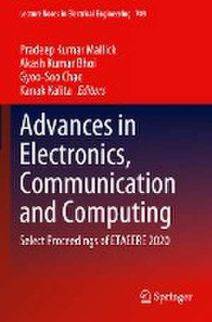 Advances in Electronics, Communication and Computing: Select Proceedings of ETAEERE 2020 de Pradeep Kumar Mallick