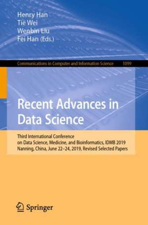 Recent Advances in Data Science: Third International Conference on Data Science, Medicine, and Bioinformatics, IDMB 2019, Nanning, China, June 22–24, 2019, Revised Selected Papers de Henry Han