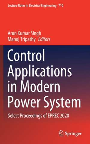 Control Applications in Modern Power System: Select Proceedings of EPREC 2020 de Arun Kumar Singh