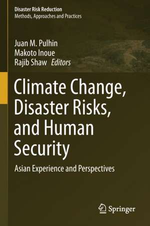 Climate Change, Disaster Risks, and Human Security: Asian Experience and Perspectives de Juan M. Pulhin