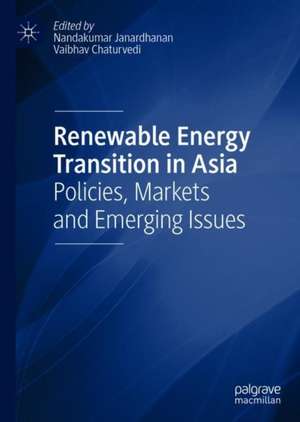 Renewable Energy Transition in Asia: Policies, Markets and Emerging Issues de Nandakumar Janardhanan