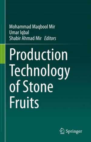 Production Technology of Stone Fruits de Mohammad Maqbool Mir