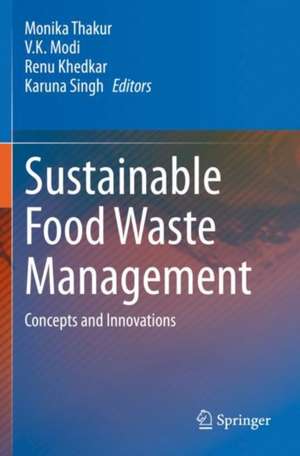 Sustainable Food Waste Management: Concepts and Innovations de Monika Thakur