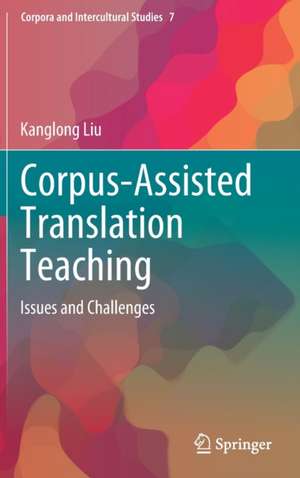 Corpus-Assisted Translation Teaching: Issues and Challenges de Kanglong Liu