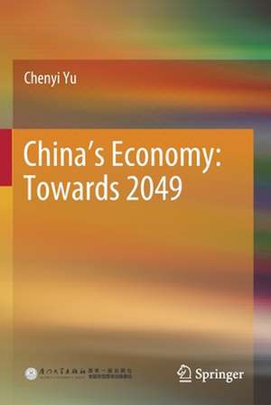 China’s Economy: Towards 2049 de Chenyi Yu