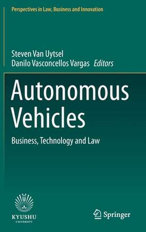 Autonomous Vehicles: Business, Technology and Law de Steven Van Uytsel